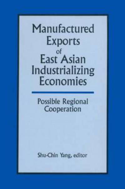 Cover for Shu-Chin Yang · Manufactured Exports of East Asian Industrializing Economies and Possible Regional Cooperation (Hardcover Book) (1993)