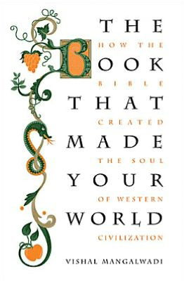 Cover for Vishal Mangalwadi · The Book that Made Your World: How the Bible Created the Soul of Western Civilization (Paperback Book) (2012)