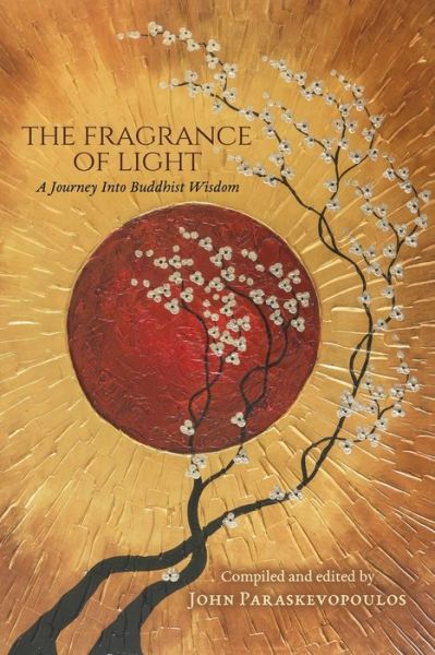 The Fragrance of Light: a Journey into Buddhist Wisdom - John Paraskevopoulos - Books - Sophia Perennis et Universalis - 9781597311458 - July 10, 2015