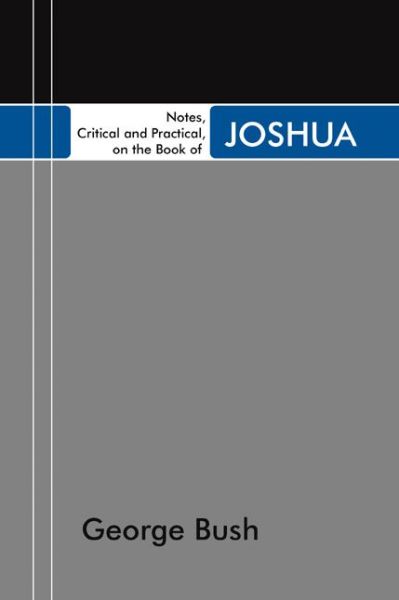 Cover for George Bush · Notes, Critical and Practical, on the Book of Joshua: Designed As a General Help to Biblical Reading and Instruction (Paperback Book) (2005)