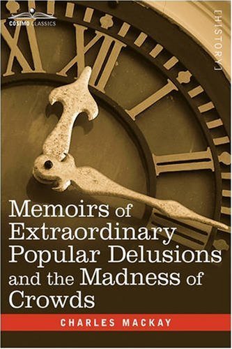 Memoirs of Extraordinary Popular Delusions and the Madness of Crowds - Charles MacKay - Bücher - Cosimo Classics - 9781605205458 - 1. Dezember 2008