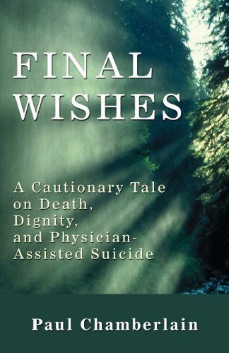 Cover for Paul Chamberlain · Final Wishes: a Cautionary Tale on Death, Dignity, and Physician-assisted Suicide (Taschenbuch) (2009)