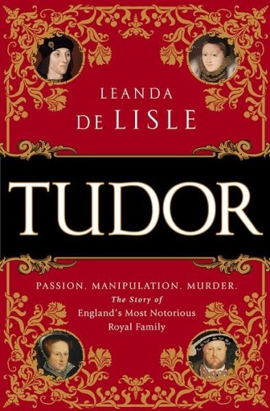 Cover for Leanda De Lisle · Tudor: Passion. Manipulation. Murder. the Story of England's Most Notorious Royal Family (Paperback Book) (2015)
