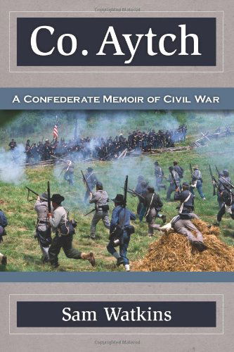 Co. Aytch: a Confederate Memoir of Civil War - Sam Watkins - Books - Civil War Press - 9781619491458 - December 23, 2011