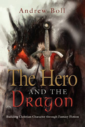 Cover for Andrew Boll · THE Hero and the Dragon: Building Christian Character Through Fantasy Fiction (Paperback Bog) (2012)