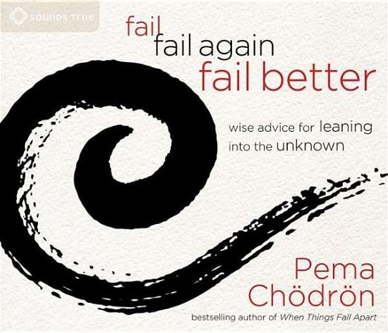 Fail, Fail Again, Fail Better: Wise Advice for Leaning into the Unknown - Pema Chodron - Audioboek - Sounds True Inc - 9781622035458 - 1 september 2015