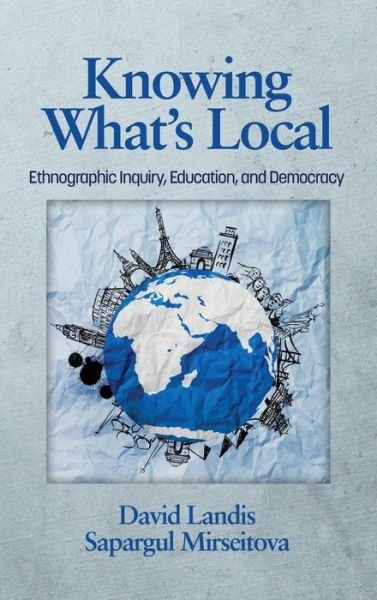 Cover for Sapargul Mirseitova · Knowing What's Local: Ethnographic Inquiry, Education and Democracy (Hc) (Hardcover bog) (2014)