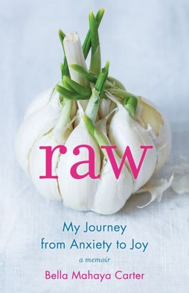 Cover for Bella Mahaya Carter · Raw: My Journey from Anxiety to Joy (Pocketbok) (2018)