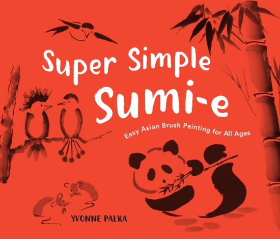 Cover for Yvonne Palka · Super Simple Sumi-e: Easy Asian Brush Painting for All Ages (Paperback Book) (2024)