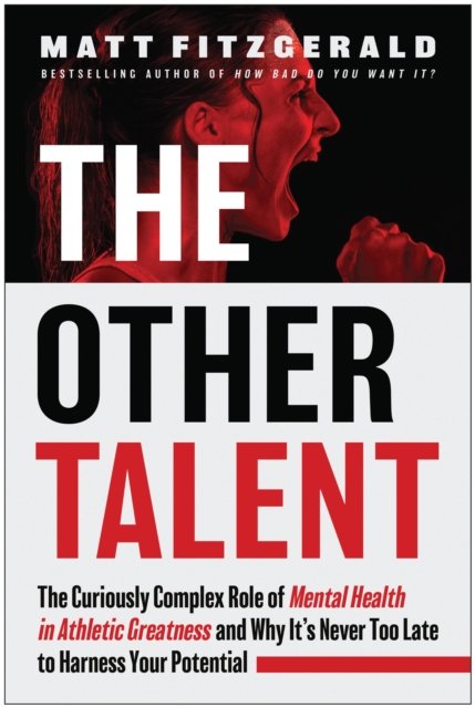 The Other Talent: The Curiously Complex Role of Mental Health in Athletic Greatness and Why It's Never Too Late to Harness Your Potential - Matt Fitzgerald - Bøger - BenBella Books - 9781637745458 - 13. august 2024