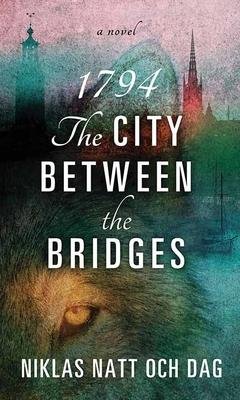 Cover for Niklas Natt Och Dag · 1794: The City Between the Bridges (Gebundenes Buch) (2023)