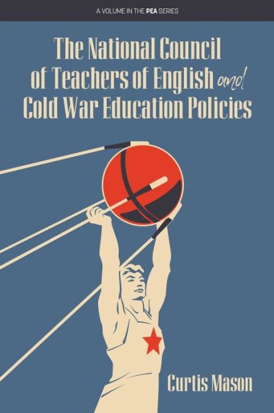 Cover for Curtis Mason · The National Council of Teachers of English and Cold War Education Policies - PEA Series (Paperback Book) (2020)