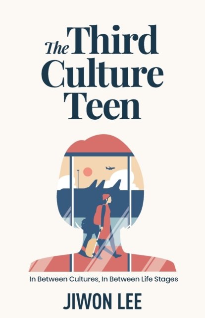 Cover for Jiwon Lee · The Third Culture Teen: In Between Cultures, In Between Life Stages (Pocketbok) (2020)