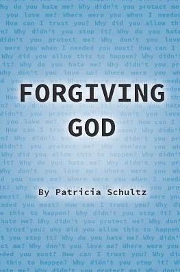 Forgiving God - Patricia Schultz - Kirjat - Christian Faith Publishing, Inc - 9781641407458 - keskiviikko 14. helmikuuta 2018