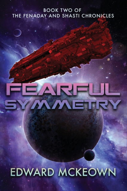 Cover for Edward F McKeown · Fearful Symmetry: Book Two of The Fenaday and Shasti Chronicles (Pocketbok) (2020)