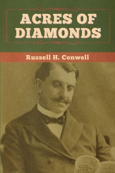 Acres of Diamonds - Russell H Conwell - Kirjat - Bibliotech Press - 9781647997458 - keskiviikko 15. heinäkuuta 2020