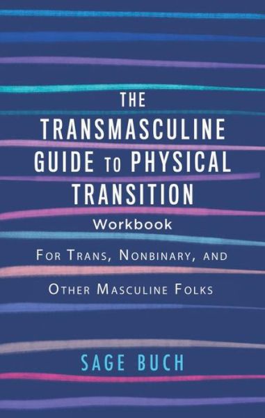 Cover for Sage Buch · The Transmasculine Guide to Physical Transition Workbook: For Trans, Nonbinary, and Other Masculine Folks (Paperback Book) (2023)