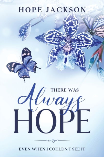 There Was Always Hope: Even When I Couldn't See It - Hope A Jackson - Books - Lift Bridge Publishing - 9781648581458 - June 1, 2020