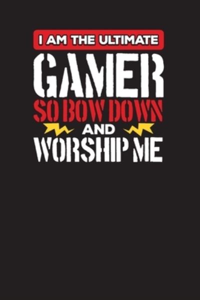 Cover for Audrina Rose · I Am The Ultimate Gamer So Bow Down And Worship Me (Taschenbuch) (2019)