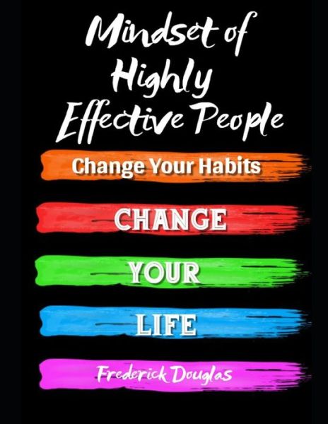 Mindset of Highly Effective People - Frederick Douglas - Books - Independently Published - 9781653022458 - January 2, 2020