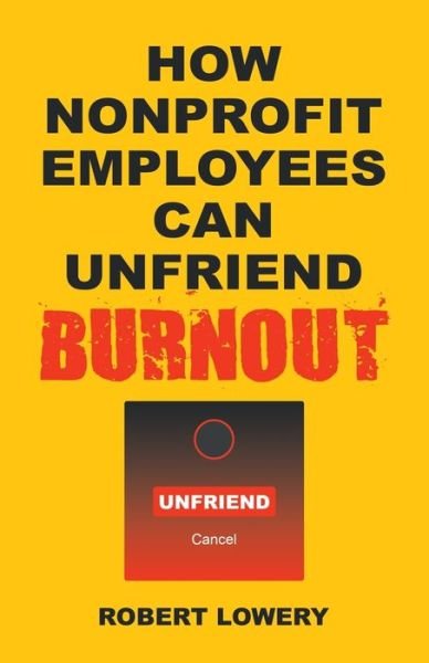 Cover for Robert Lowery · How Nonprofit Employees Can Unfriend Burnout (Buch) (2022)