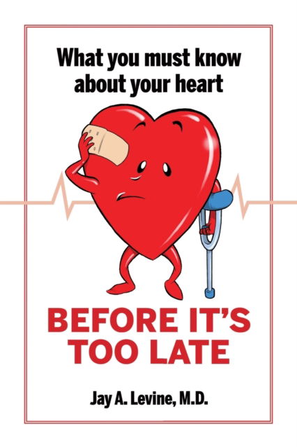 Cover for Levine, Jay A, M D · What You Must Know About Your Heart Before It's Too Late (Paperback Book) (2021)