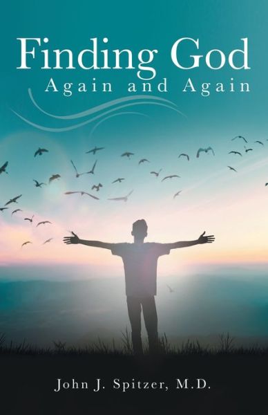 Cover for Spitzer, John J, M D · Finding God Again and Again (Paperback Book) (2021)