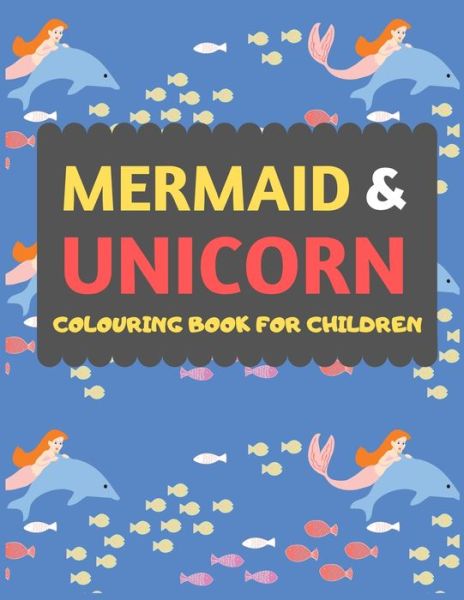 Cover for Dipas Press · Mermaid &amp; Unicorn Colouring Book For Children (Taschenbuch) (2019)