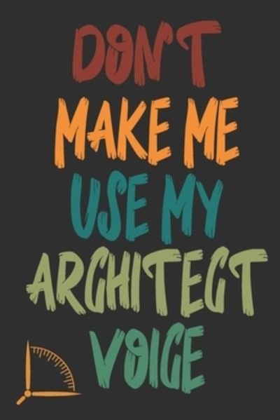 Cover for 360 Publishing · Don't Make Me Use My Architect Voice (Paperback Book) (2019)