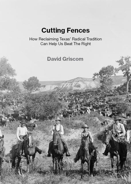 Cutting Fences: How Reclaiming Texas' Radical Tradition Can Help Us Beat The Right - David Griscom - Books - OR Books - 9781682196458 - November 27, 2025