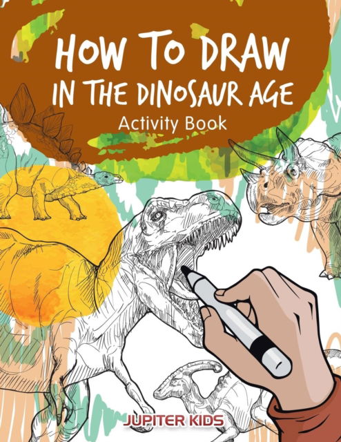 Cover for Jupiter Kids · How to Draw in the Dinosaur Age Activity Book (Paperback Book) (2017)
