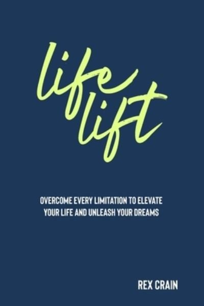 Life Lift - Rex Charles Crain - Books - Independently Published - 9781695657458 - September 25, 2019