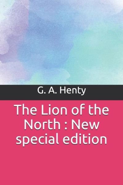 The Lion of the North - G A Henty - Bücher - Independently Published - 9781708405458 - 14. November 2019