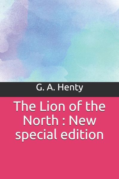 The Lion of the North - G A Henty - Książki - Independently Published - 9781708405458 - 14 listopada 2019