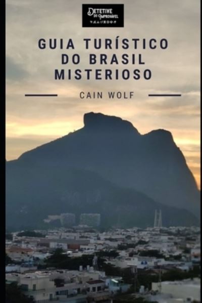 Cover for Cain Wolf · Guia Turistico do Brasil Misterioso (Paperback Book) (2019)