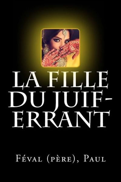 Cover for Feval (Pere) Paul · La Fille Du Juif-Errant (Paperback Book) (2018)