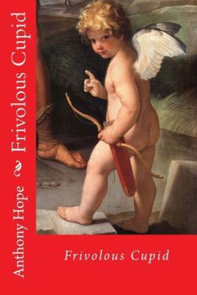 Frivolous Cupid - Anthony Hope - Libros - Createspace Independent Publishing Platf - 9781719168458 - 15 de mayo de 2018