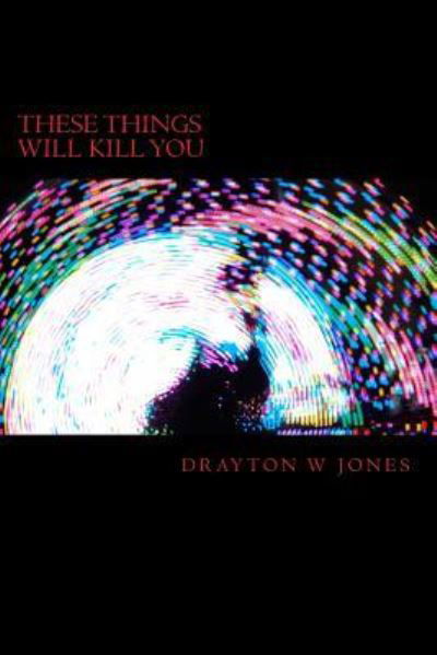 Cover for Drayton W Jones · These Things Will Kill You (Pocketbok) (2018)