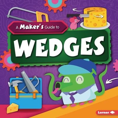 A Maker's Guide to Wedges - John Wood - Książki - Lerner Publications (Tm) - 9781728416458 - 1 sierpnia 2021