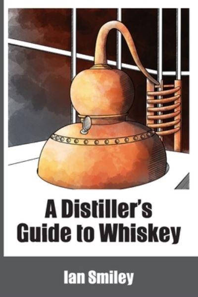 Cover for Ian Smiley · A Distiller's Guide to Whiskey (Pocketbok) (2021)