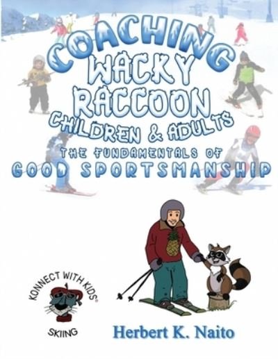 Cover for Herbert K Naito · Coaching Wacky Raccoon, Children, and Adults the Fundamentals of Good Sportsmanship (Paperback Book) (2021)