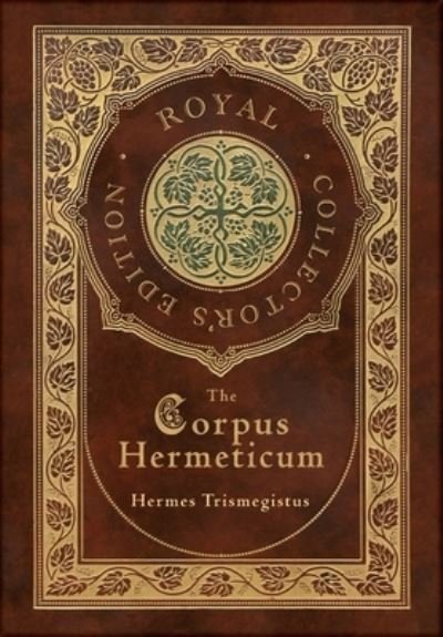 Cover for Hermes Trismegistus · The Corpus Hermeticum (Royal Collector's Edition) (Case Laminate Hardcover with Jacket) (Hardcover Book) [Royal Collector's edition] (2020)