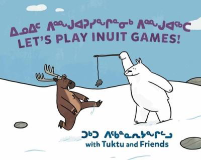 Cover for Nadia Sammurtok · Let's Play Inuit Games! with Tuktu and Friends: Bilingual Inuktitut and English Edition - Tuktu and Friends (Board book) [Bilingual Inuktitut and English edition] (2022)