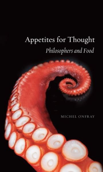 Cover for Michel Onfray · Appetites for Thought: Philosophers and Food (Paperback Bog) (2015)