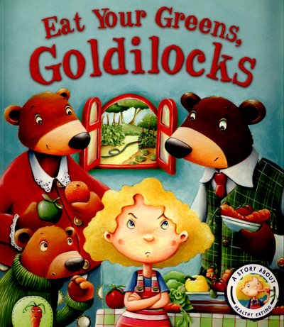 Cover for Steve Smallman · Fairytales Gone Wrong: Eat Your Greens, Goldilocks: A Story About Healthy Eating - Fairytales Gone Wrong (Paperback Book) (2015)