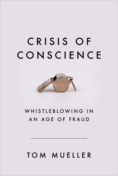 Cover for Tom Mueller · Crisis of Conscience: Whistleblowing in an Age of Fraud (Hardcover Book) [Main edition] (2020)