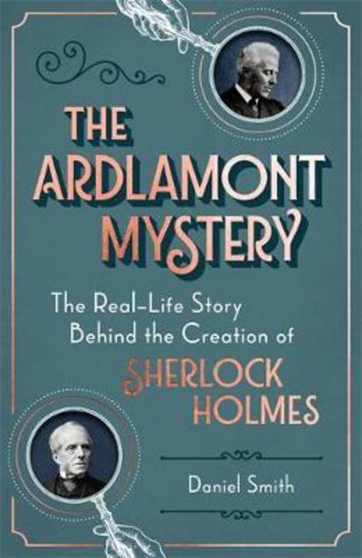 Cover for Daniel Smith · The Ardlamont Mystery: The Real-Life Story Behind the Creation of Sherlock Holmes (Hardcover Book) (2018)