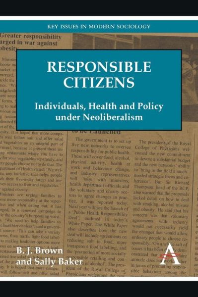 Cover for B. J. Brown · Responsible Citizens: Individuals, Health and Policy under Neoliberalism - Key Issues in Modern Sociology (Paperback Book) (2013)
