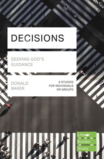 Decisions (Lifebuilder Study Guides): Seeking God's Guidance - Lifebuilder Study Guides - Donald Baker - Books - Inter-Varsity Press - 9781783598458 - April 30, 2019