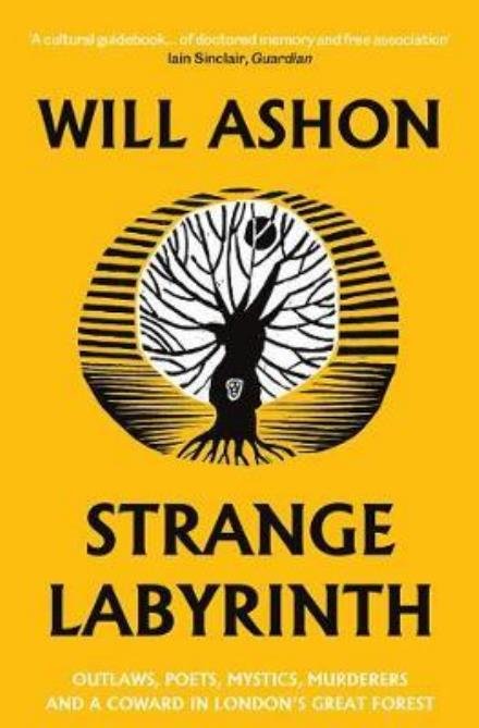Strange Labyrinth: Outlaws, Poets, Mystics, Murderers and a Coward in London's Great Forest - Will Ashon - Bøker - Granta Books - 9781783783458 - 1. februar 2018
